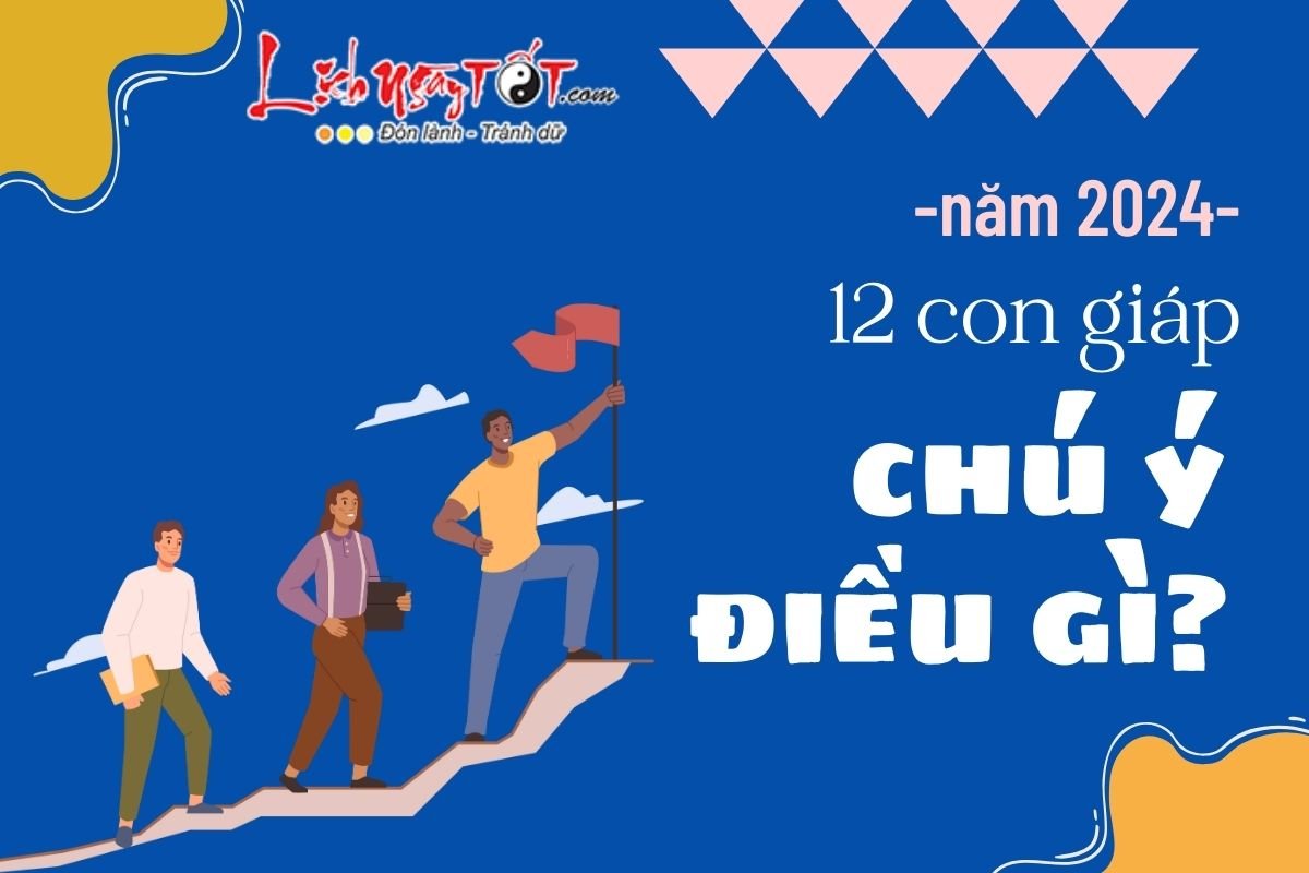 12 con giáp chú ý điều gì năm 2024 12 con giap chu y dieu gi nam 2024