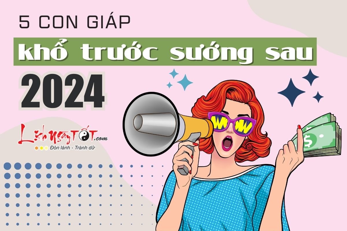 5 con giáp khổ trước sướng sau năm 2024 5 con giap kho truoc suong sau nam 2024