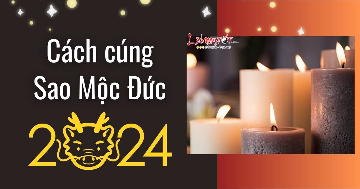Cach cung sao Moc Duc nam 2024