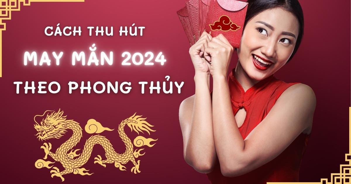 cach thu hut may man nam 2024