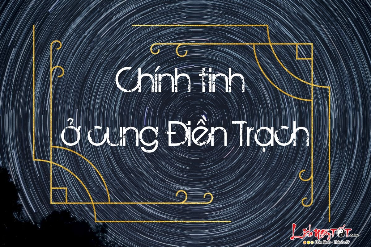 Chinh tinh o cung Dien Trach
