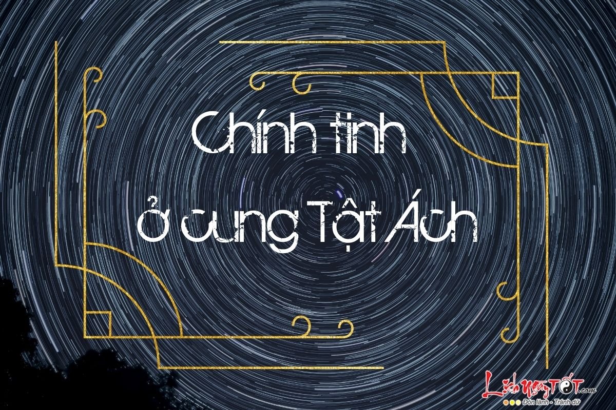 Chính tinh ở cung Tật Ách Chinh tinh o cung Tat Ach