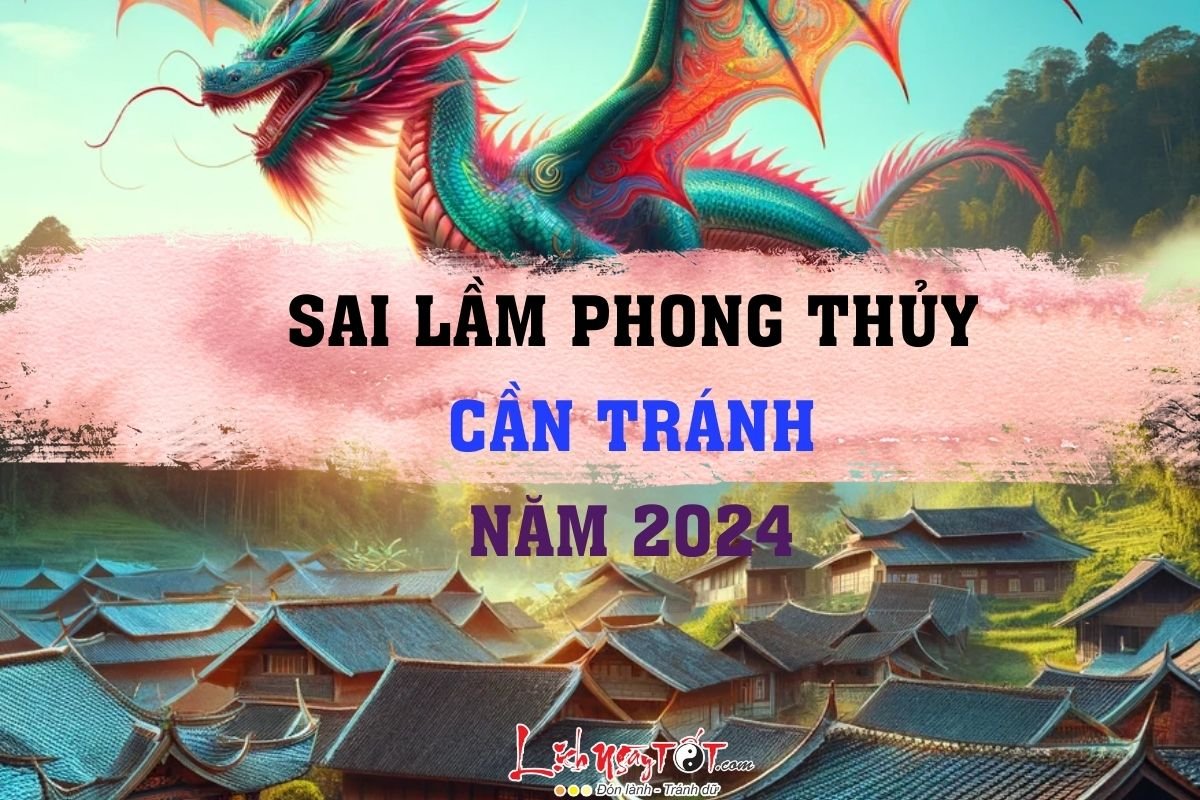 Những sai lầm phong thủy cần tránh năm 2024 Nhung sai lam phong thuy can tranh nam 2024