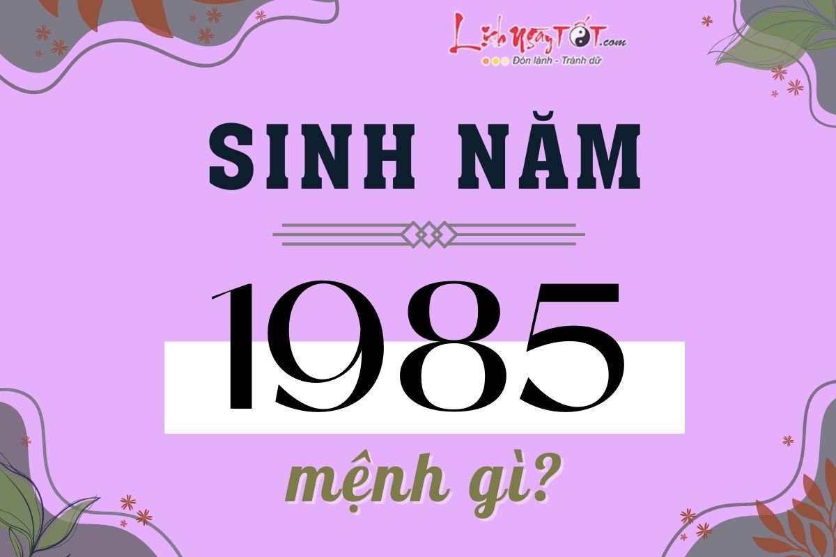 Phat ban menh nguoi sinh nam 1985