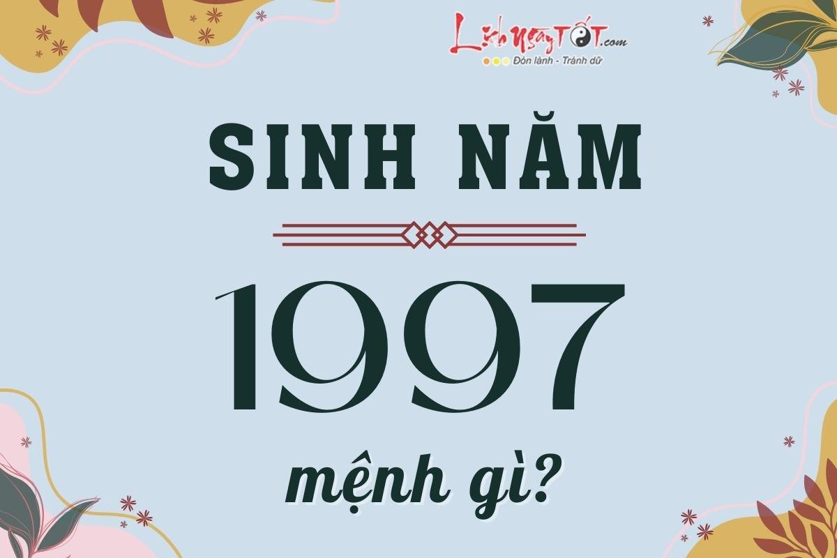 Sinh nam 1997 menh gi