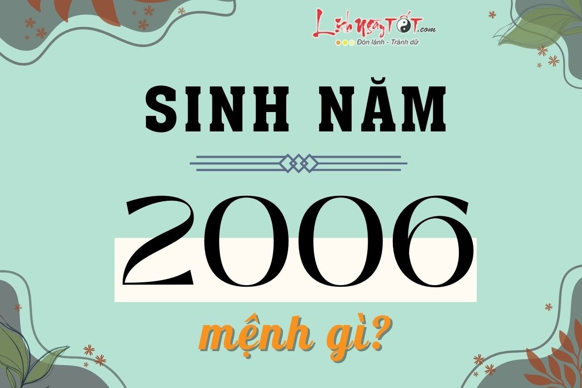 Sinh năm 2006 mệnh gì? Sinh nam 2006 menh gi?