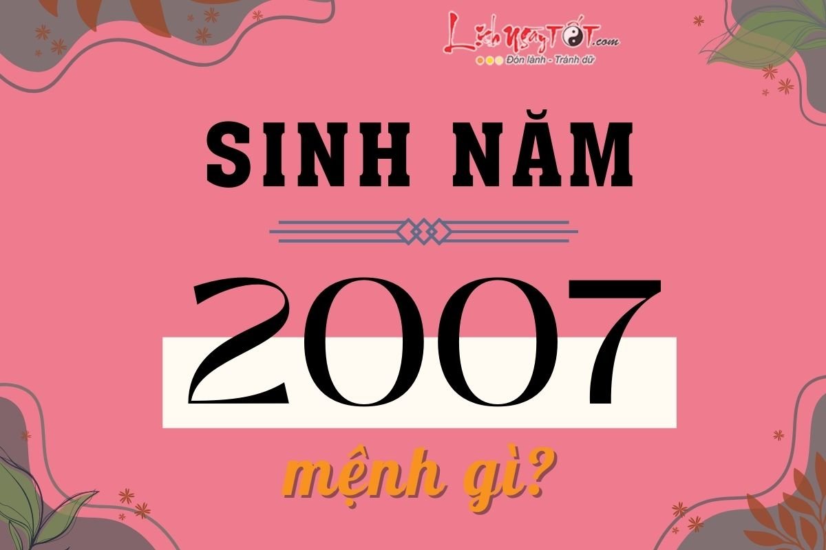 Sinh năm 2007 mệnh gì? Sinh nam 2007 menh gi?