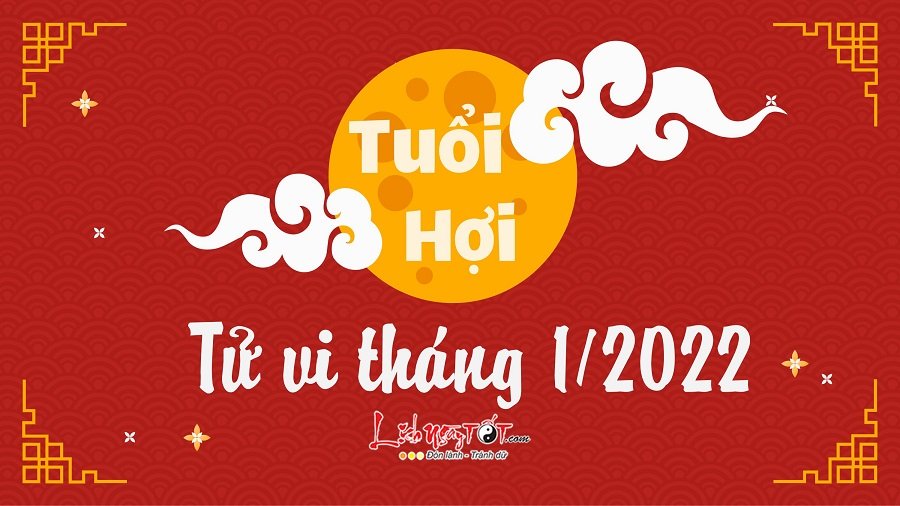 Tu vi thang 1/2022 tuoi Hoi am lich