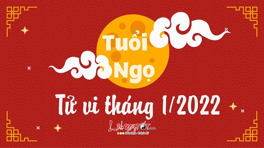Tu vi thang 1/2022 tuoi Ngo am lich