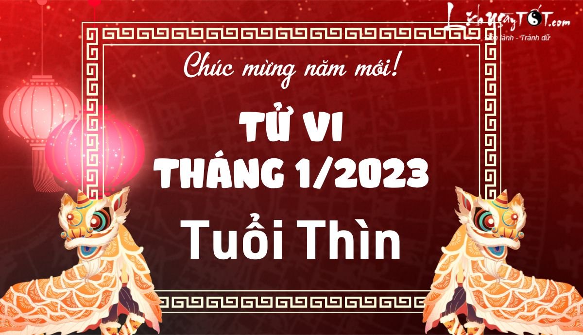 Tử vi tháng 1/2023 tuổi Thìn âm lịch Tu vi thang 1/2023 tuoi Thin am lich