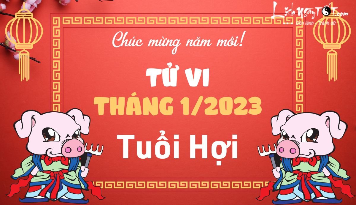 Tu vi thang 1/2023 tuoi Hoi am lich