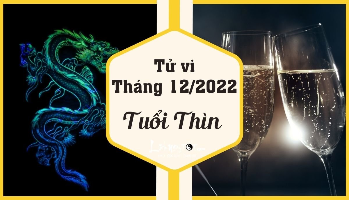 Tu vi thang 12/2022 tuoi Thin am lich