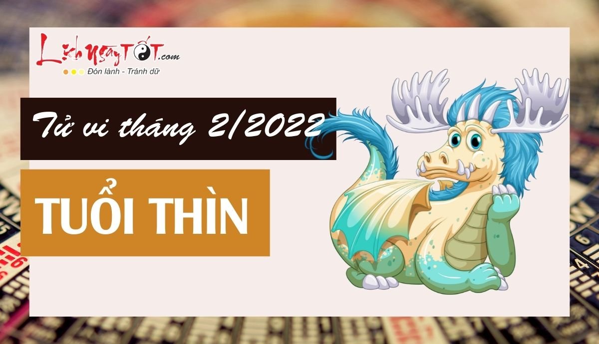 Tu vi thang 2/2022 tuoi Thin am lich