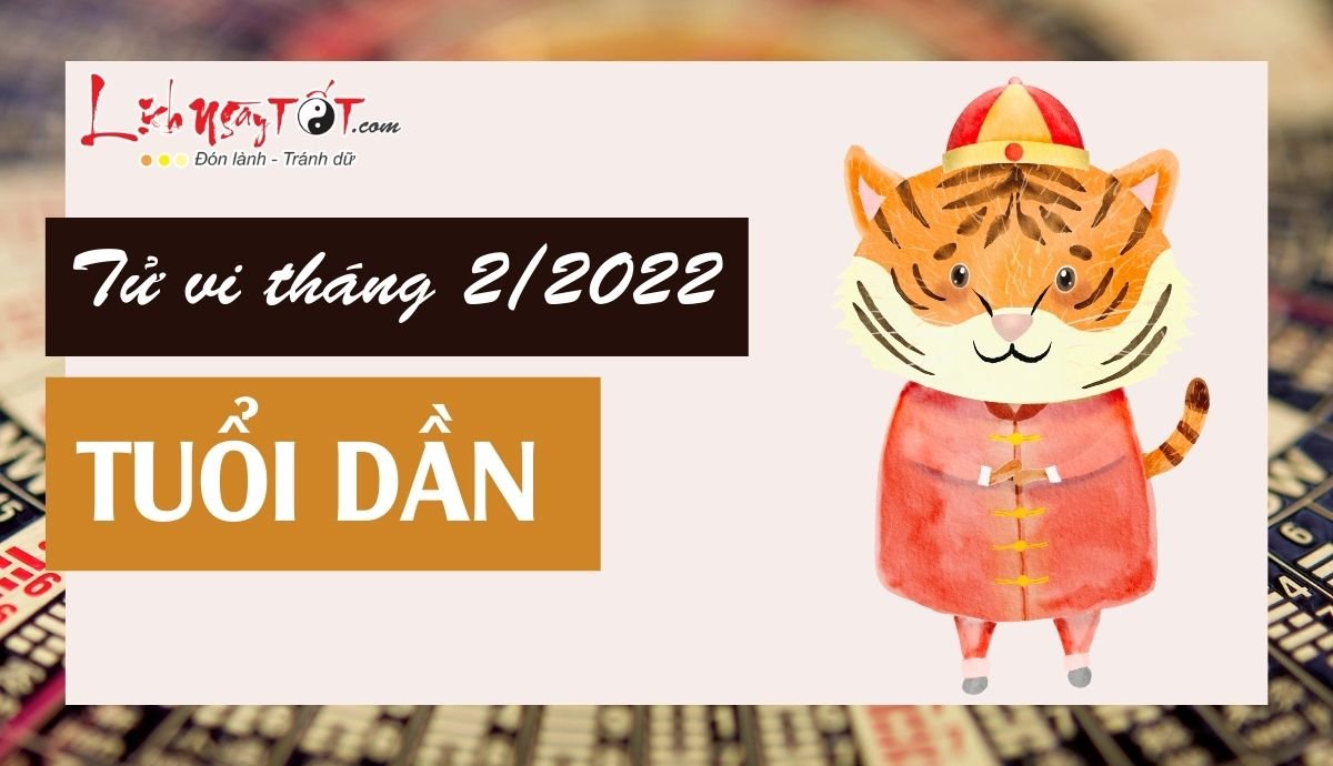 Tử vi tháng 2/2022 tuổi Dần âm lịch Tu vi thang 2/2022 tuoi Dan am lich