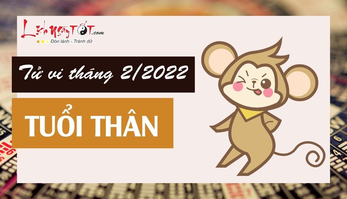 Tử vi tháng 2/2022 tuổi Thân âm lịch Tu vi thang 2/2022 tuoi Than am lich