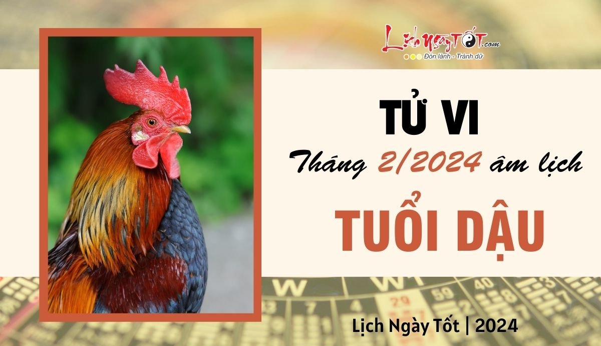 Tử vi tháng 2/2024 tuổi Dậu âm lịch Tu vi thang 2/2024 tuoi Dau am lich