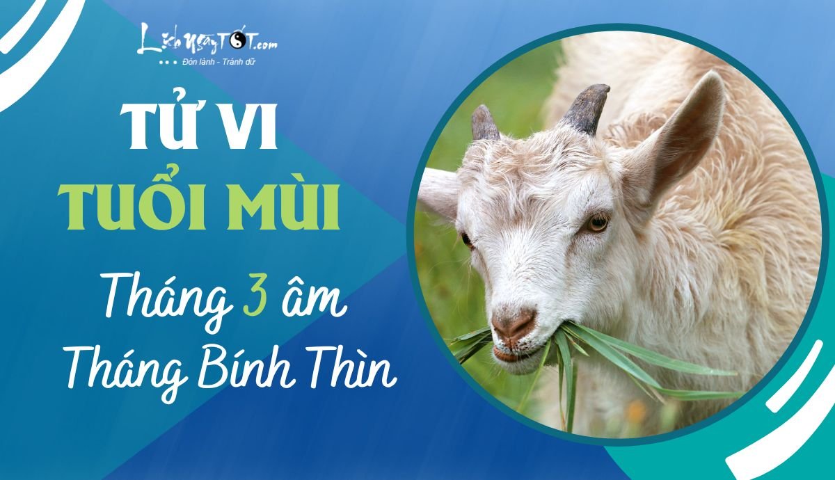 Tử vi tháng 3/2023 tuổi Mùi âm lịch Tu vi thang 3/2023 tuoi Mui am lich