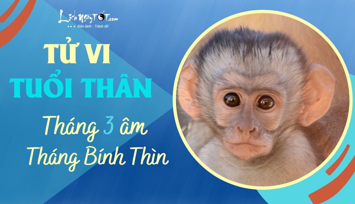 Tử vi tháng 3/2023 tuổi Thân âm lịch Tu vi thang 3/2023 tuoi Than am lich