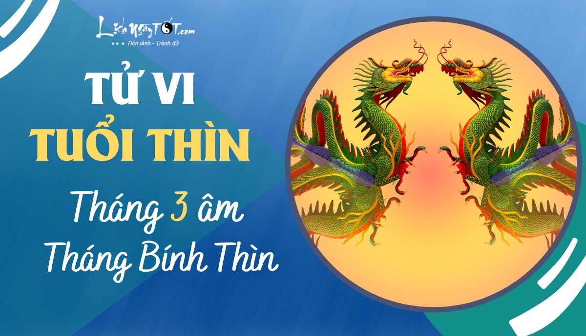 Tử vi tháng 3/2023 tuổi Thìn âm lịch Tu vi thang 3/2023 tuoi Thin am lich