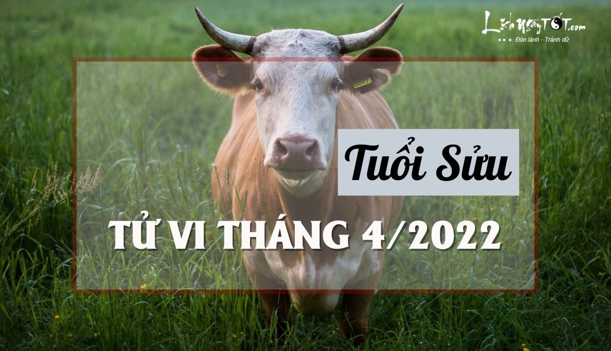 Tu vi thang 4/2022 tuoi Suu am lich