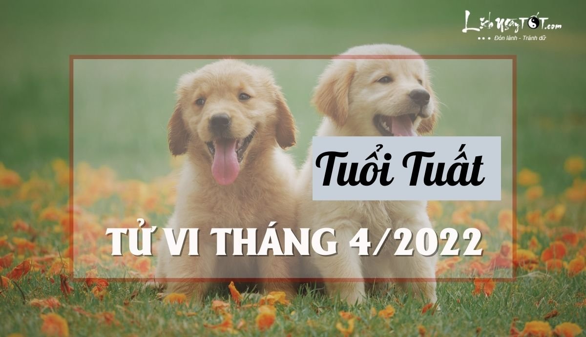 Tu vi thang 4/2022 tuoi Tuat am lich