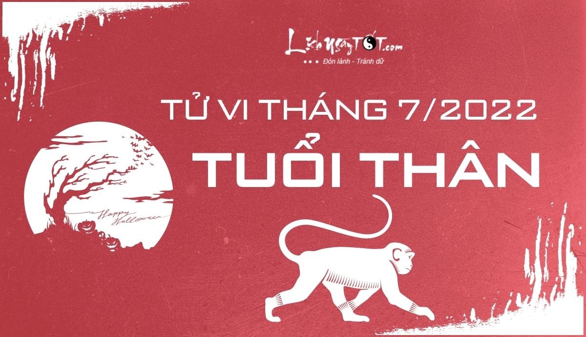 Tử vi tháng 7/2022 tuổi Thân Âm lịch Tu vi thang 7/2022 tuoi Than Am lich