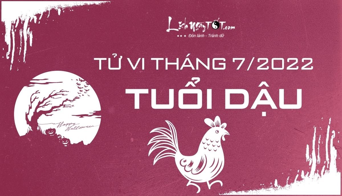 Tử vi tháng 7/2022 tuổi Dậu âm lịch Tu vi thang 7/2022 tuoi Dau am lich