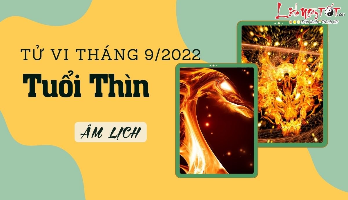Tử vi tháng 9/2022 tuổi Thìn âm lịch Tu vi thang 9/2022 tuoi Thin am lich