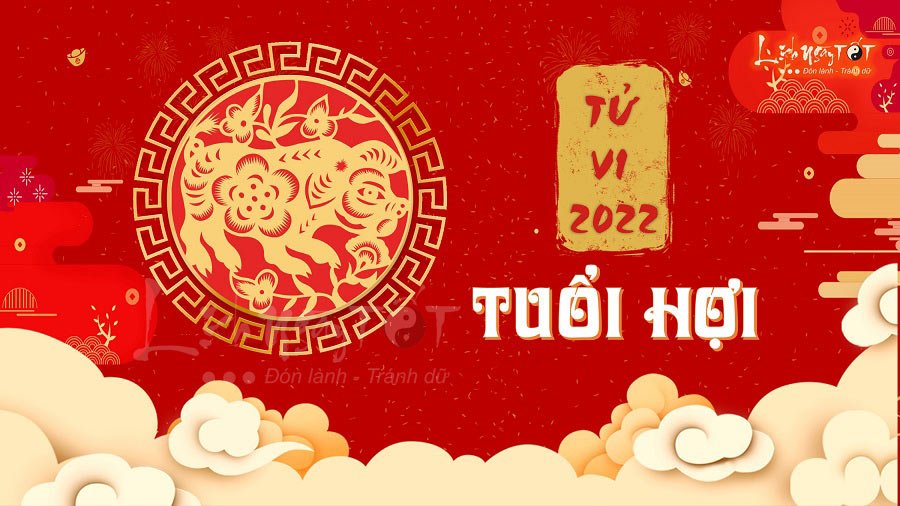 Tu vi tuoi Hoi 2022, tu vi nam 2022 tuoi Hoi