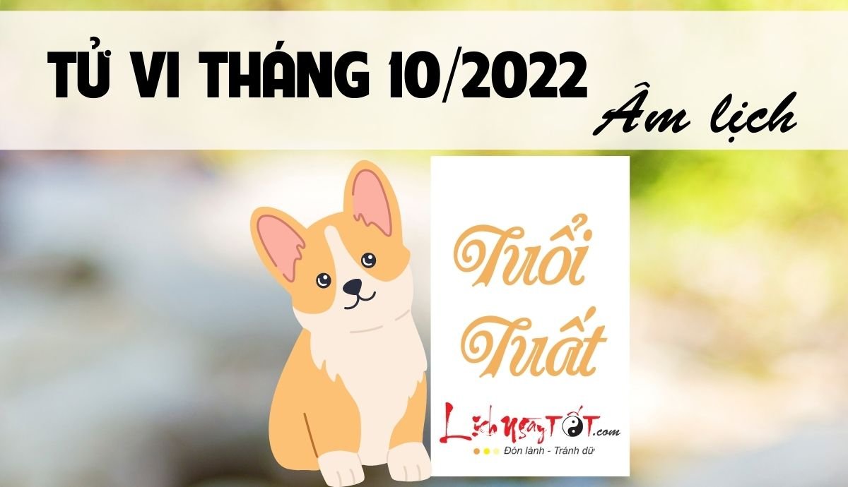 Tử vi tuổi Tuất tháng 10/2022 Âm lịch Tu vi tuoi Tuat thang 10/2022 Am lich