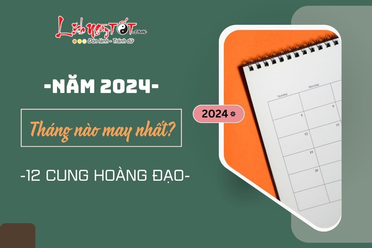 12 cung hoang dao may man nhat vao thang nao nam 2024