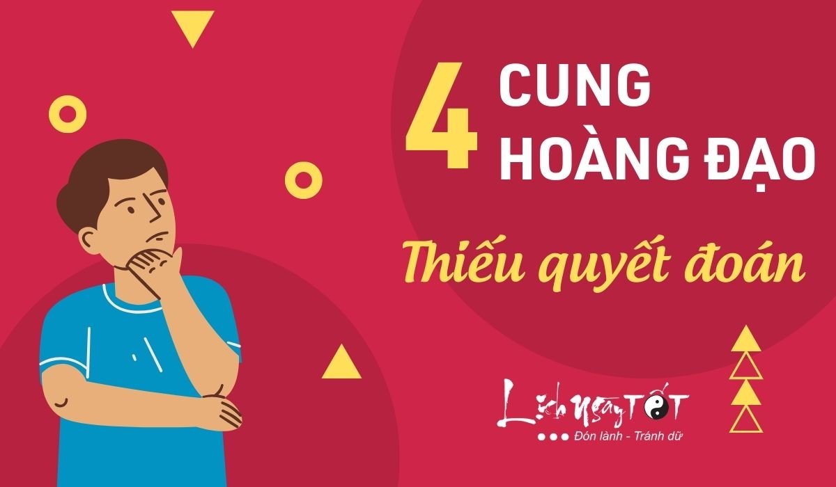 Top 4 cung hoang dao thieu quyet doan nhat