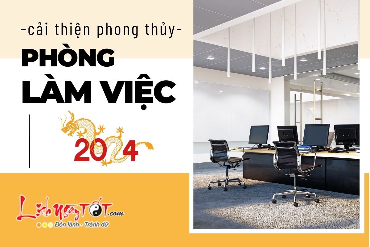 Cai thien phong thuy phong lam viec nam 2024