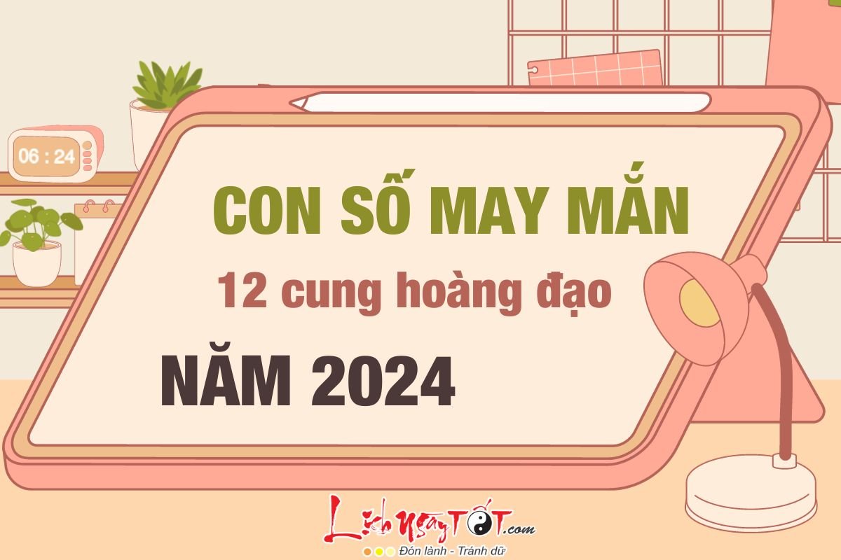 Con số may mắn của 12 cung hoàng đạo năm 2024 Con so may man cua 12 cung hoang dao nam 2024