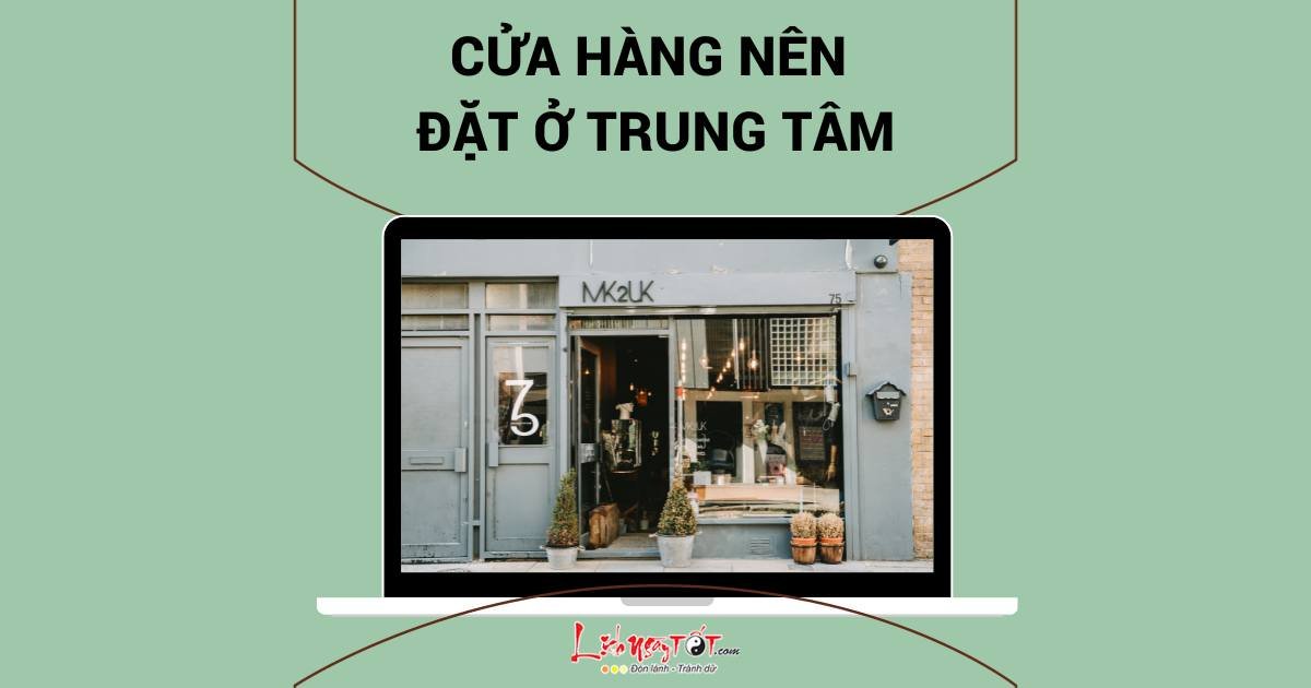 Cửa hàng nên đặt ở trung tâm Cua hang nen dat o trung tam