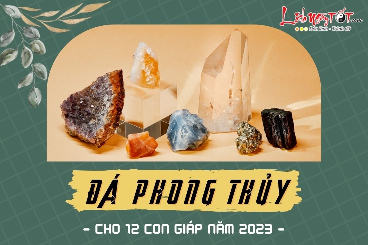 Da phong thuy cho 12 con giap nam 2023