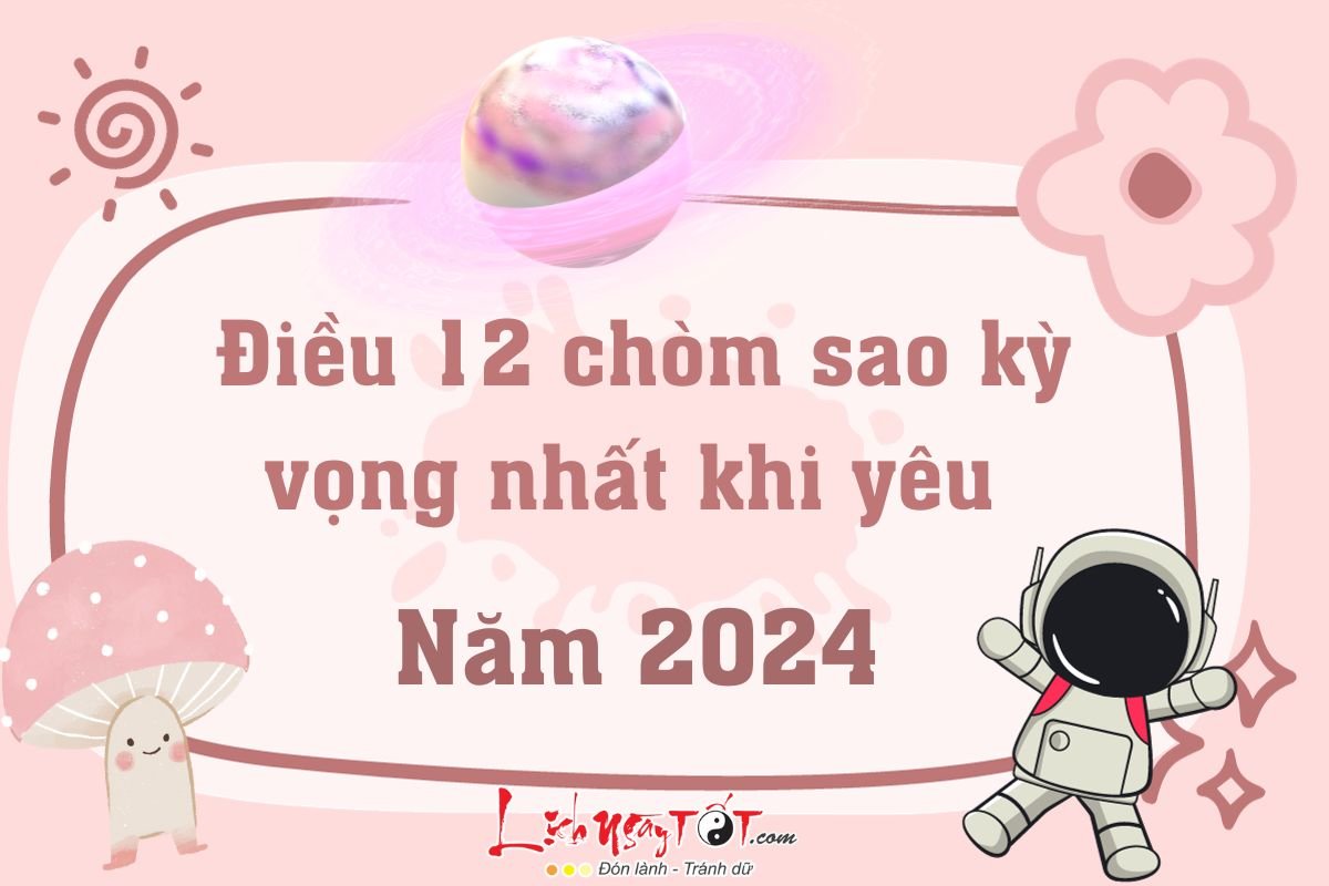 Dieu 12 chom sao ky vong nhat khi yeu nam 2024