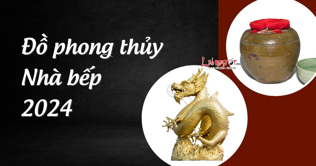 Đồ phong thủy cho nhà bếp 2024 Do phong thuy cho nha bep 2024