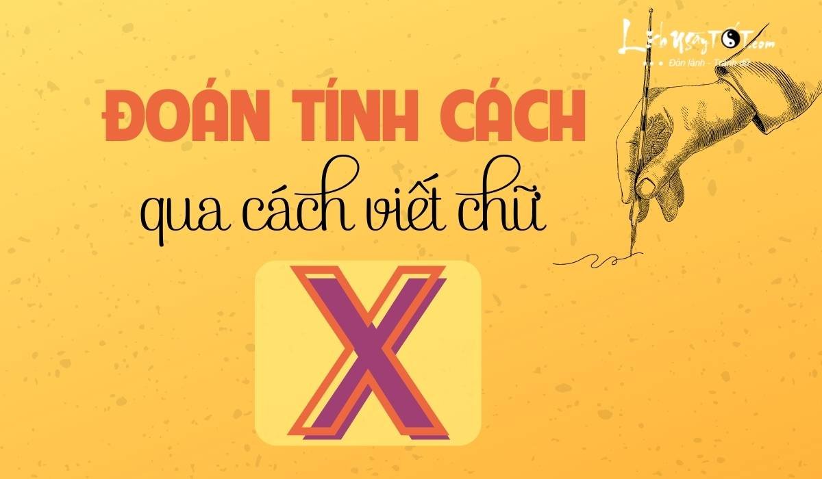 Đoán tính cách qua cách viết chữ X Doan tinh cach qua cach viet chu X