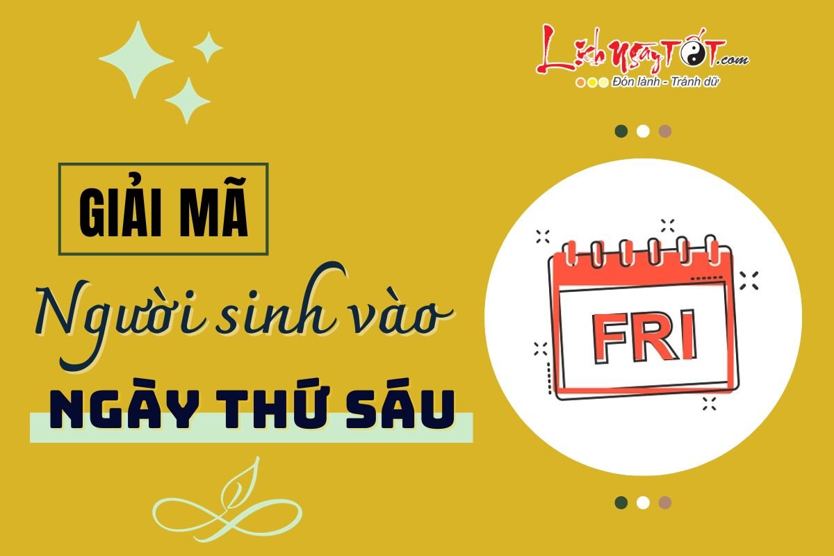 Giải mã người sinh vào ngày Thứ Sáu Giai ma nguoi sinh vao ngay Thu Sau