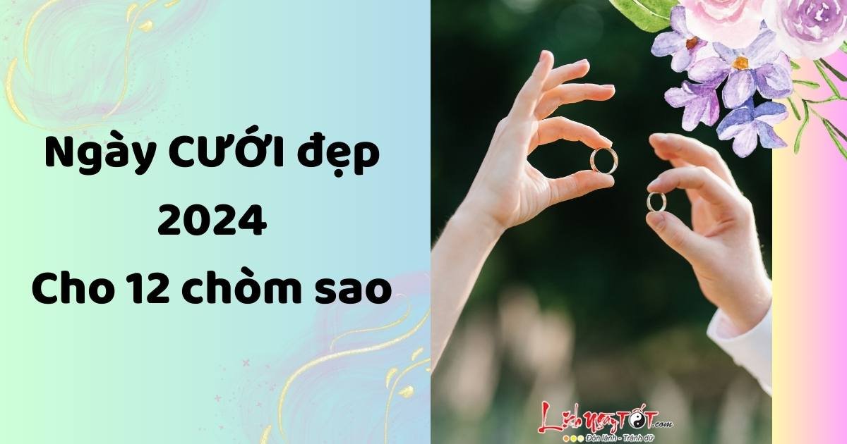 ngay cuoi dep nam 2024 cho 12 cung hoang dao