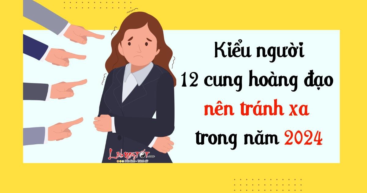 nguoi ma 12 cung hoang dao nen tranh xa nam 2024