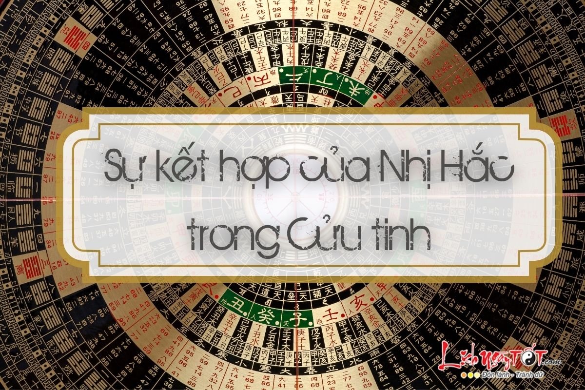 Sự kết hợp của Nhị Hắc trong Cửu tinh Su ket hop cua Nhi Hac trong Cuu tinh