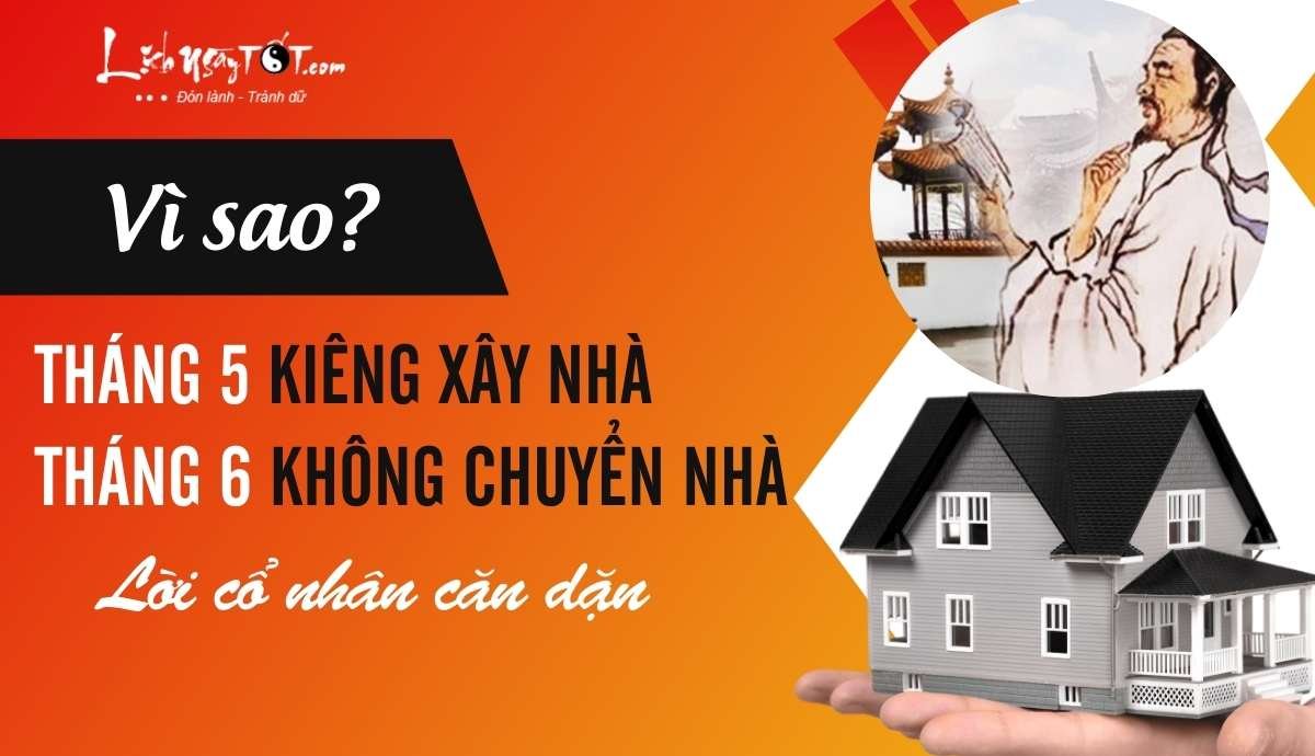 Vì sao tháng 5 kiêng xây nhà, tháng 6 không chuyển nhà? Vi sao thang 5 kieng xay nha, thang 6 khong chuyen nha?