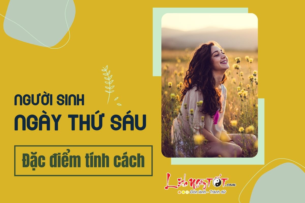 Tính cách của người sinh vào ngày Thứ Sáu Tinh cach cua nguoi sinh vao ngay Thu Sau