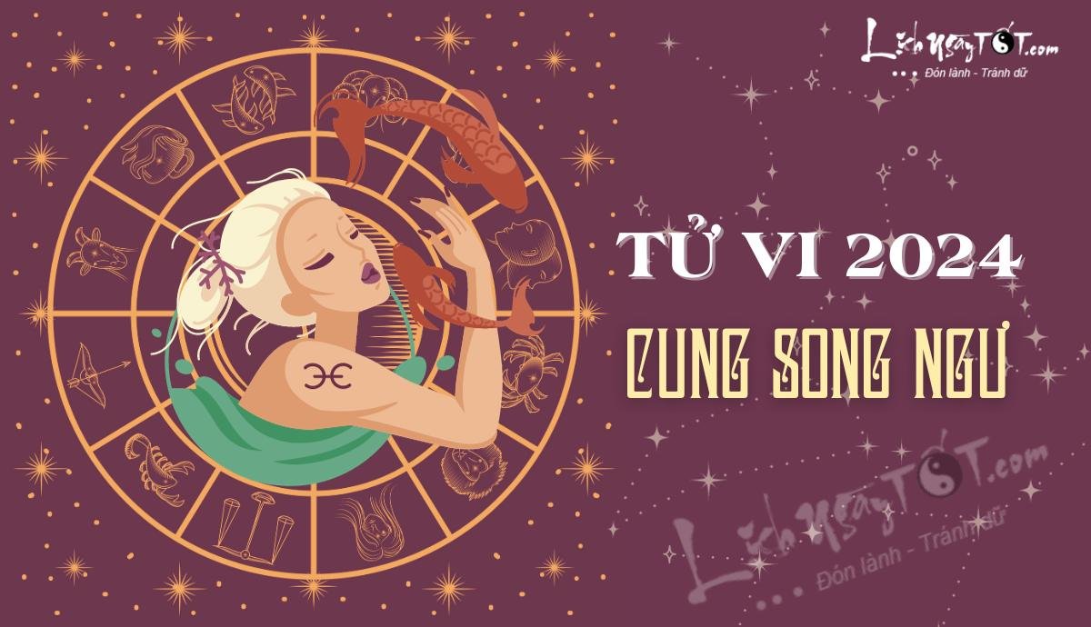 Tu vi cung Song Ngu nam 2024