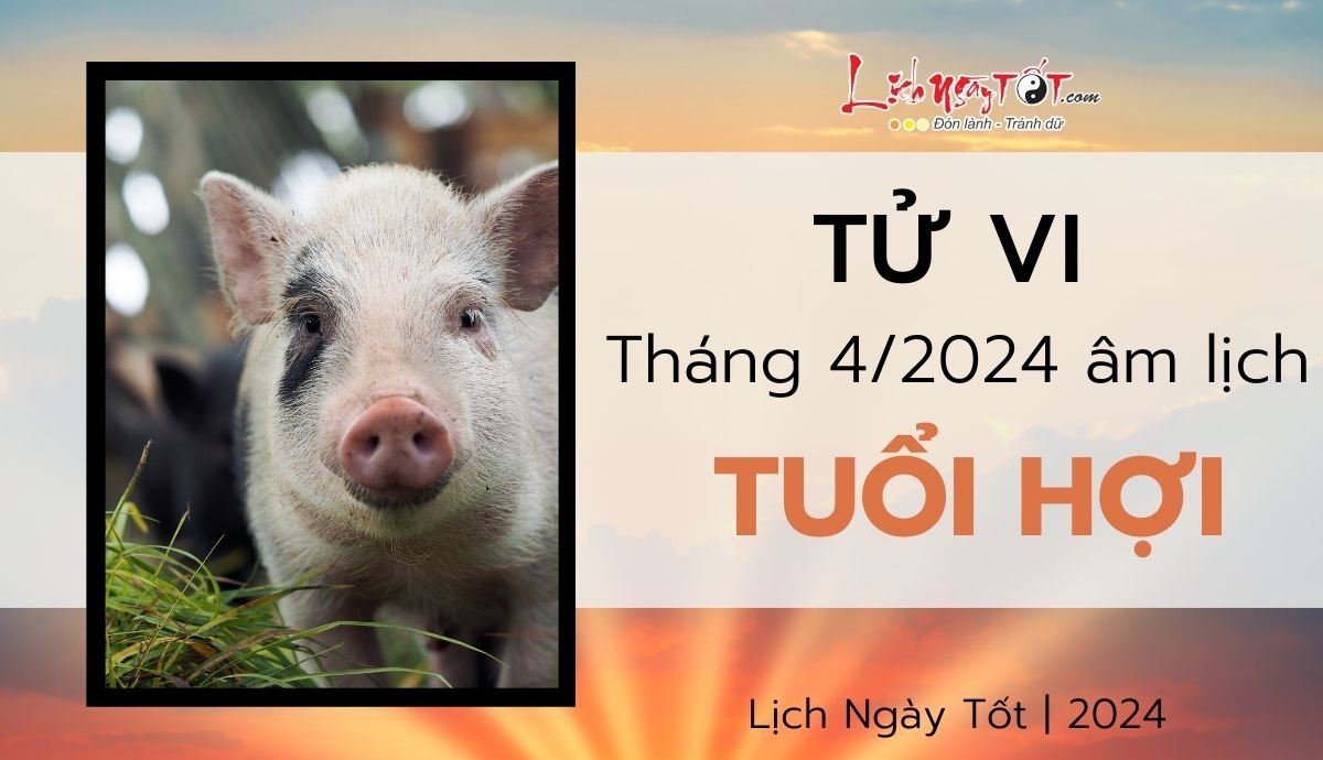 Tu vi thang 4/2024 tuoi Hoi am lich