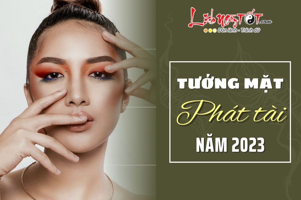 Tướng mặt phát tài năm 2023 Tuong mat phat tai nam 2023