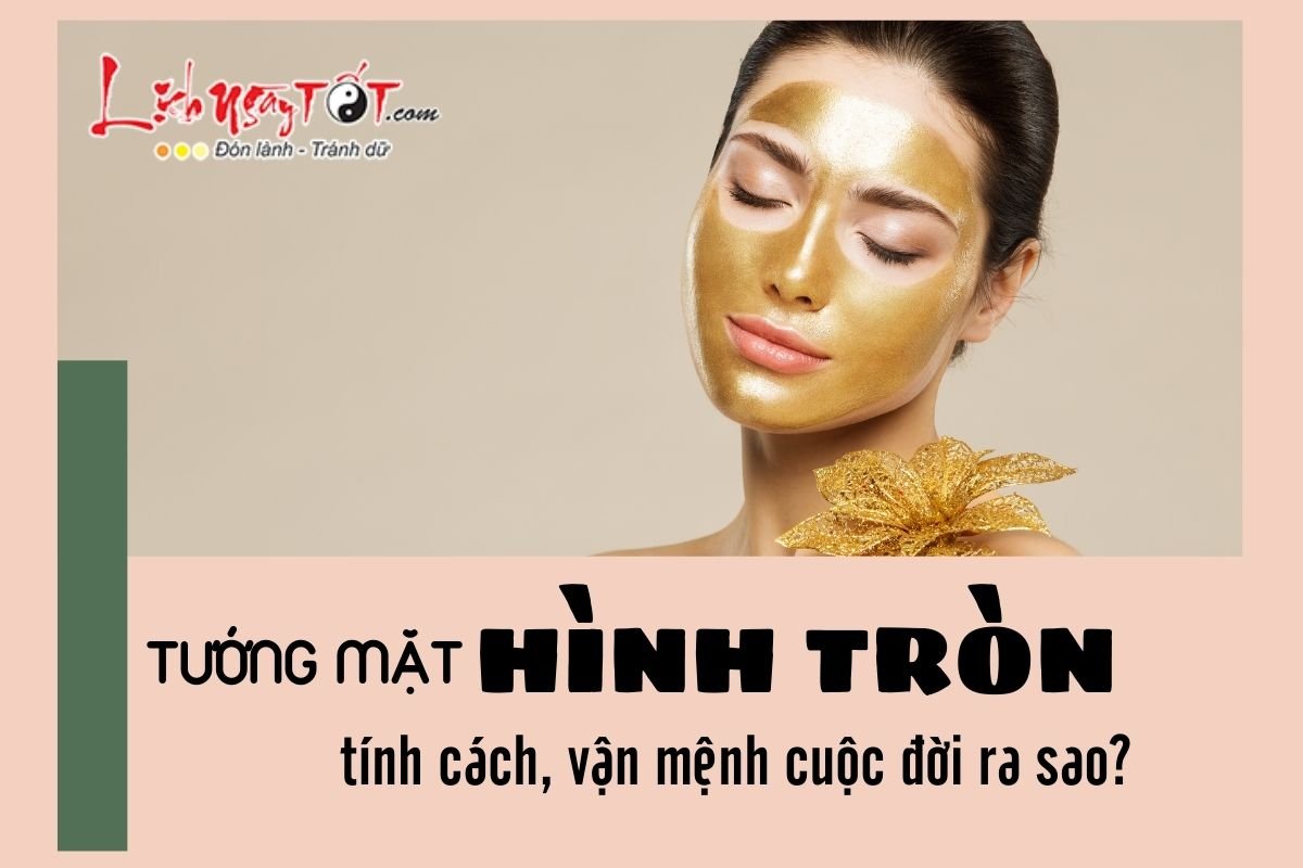 Vận mệnh của người có tướng mặt tròn Van menh cua nguoi co tuong mat tron