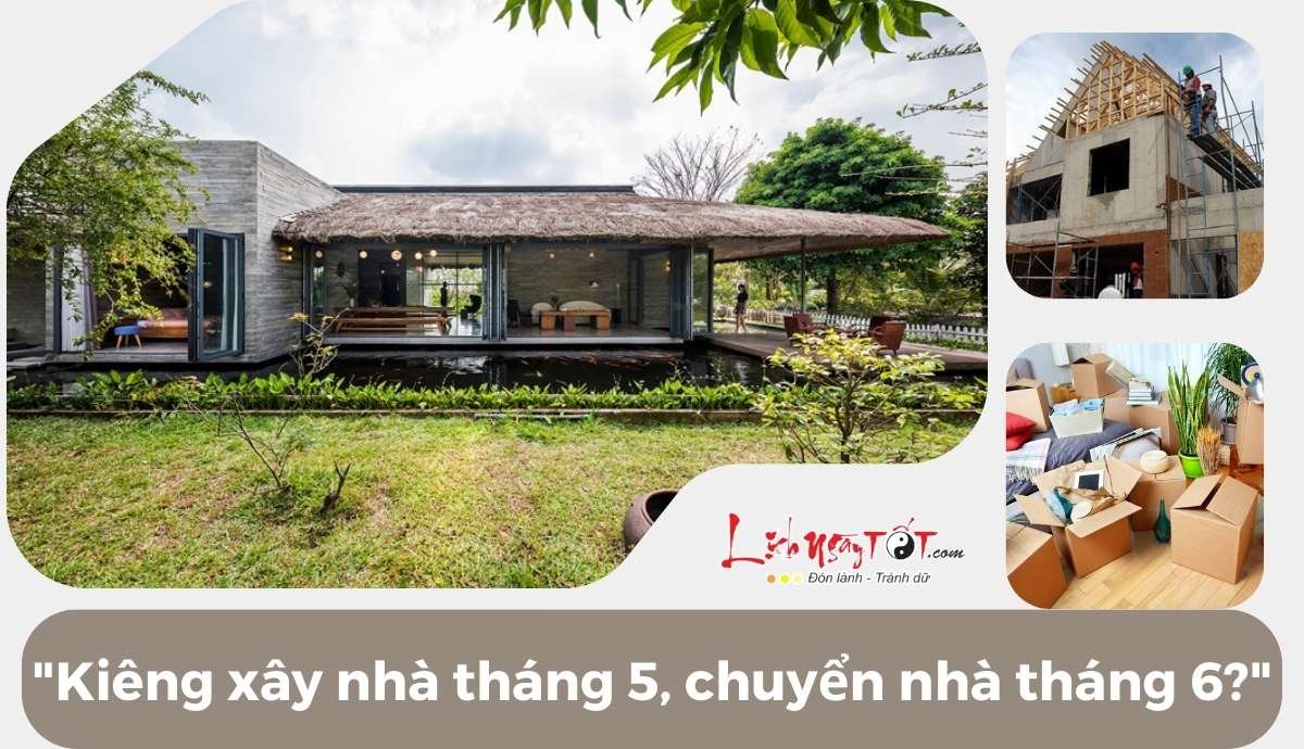 Vì sao kiêng xây nhà tháng 5, kiêng chuyển nhà tháng 6? Vi sao kieng xay nha thang 5, kieng chuyen nha thang 6?